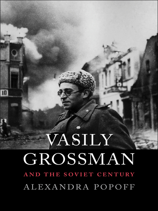 Title details for Vasily Grossman and the Soviet Century by Alexandra Popoff - Available